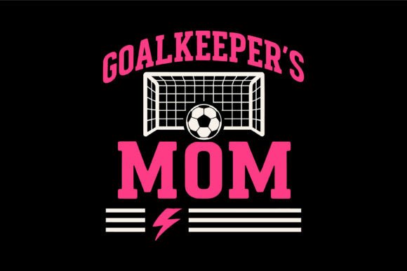Goalkeeper’s Mom Soccer Design Graphics