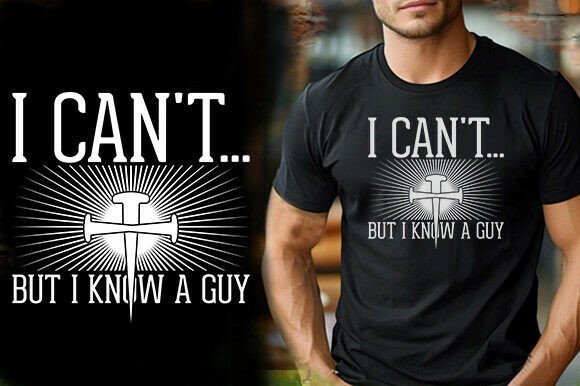 I CAN T but I KNOW a GUY TSHIRT DESIGN