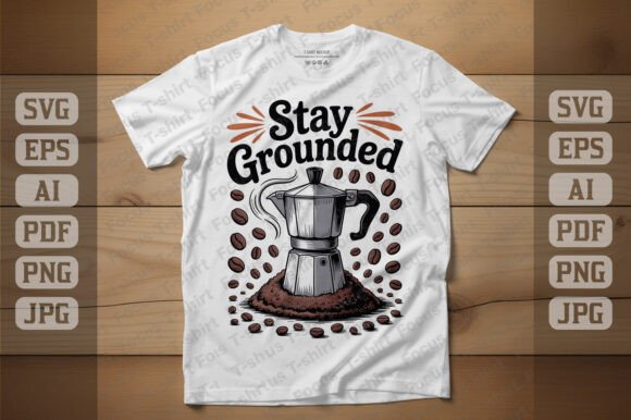 Stay Grounded Coffee Design Graphics and T-Shirt Designs