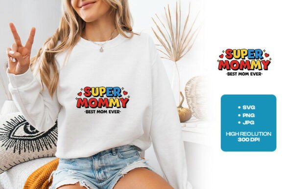 Super Mommy Best Mom Ever Design: Graphics for T-Shirt Designs